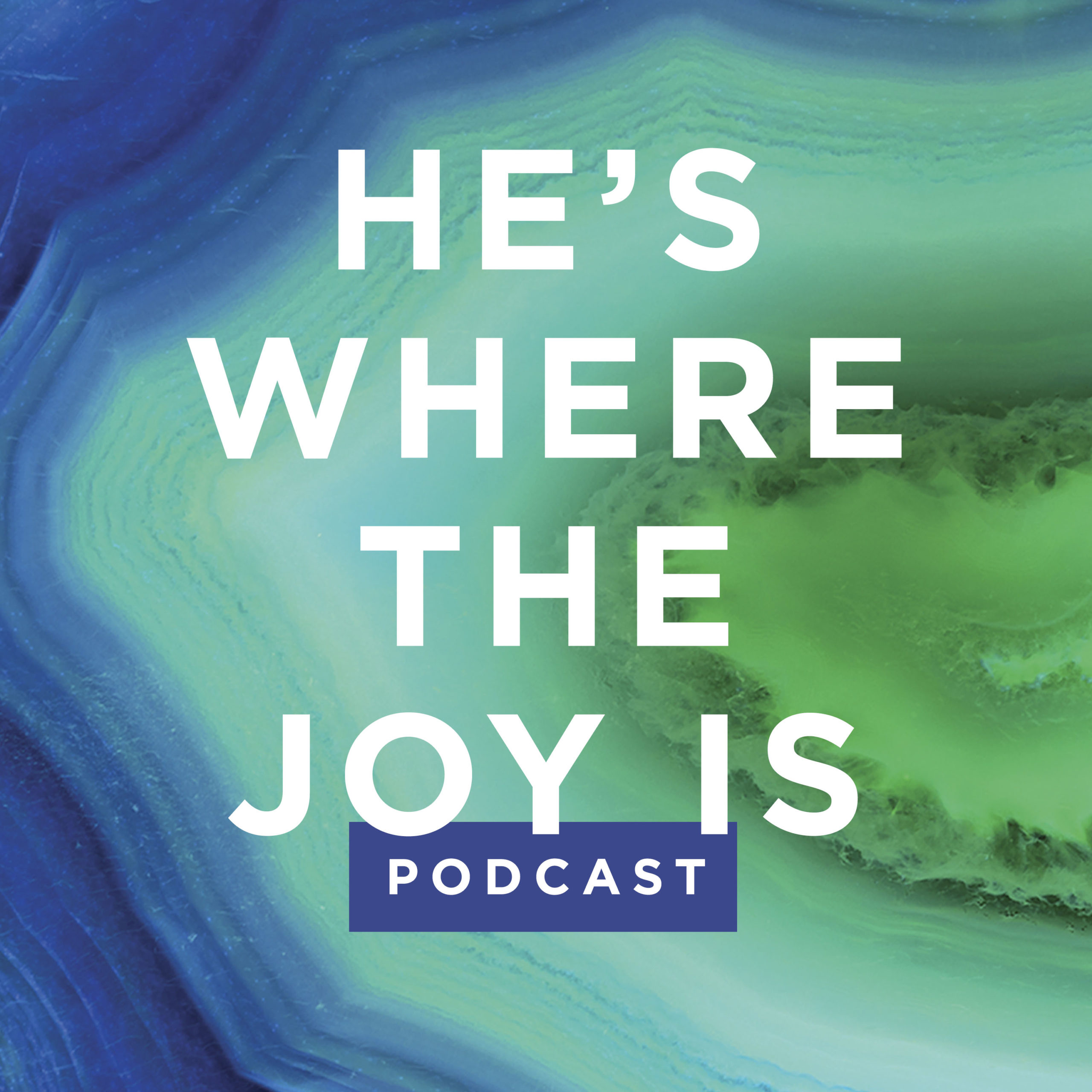 He's Where the Joy Is - Podcast